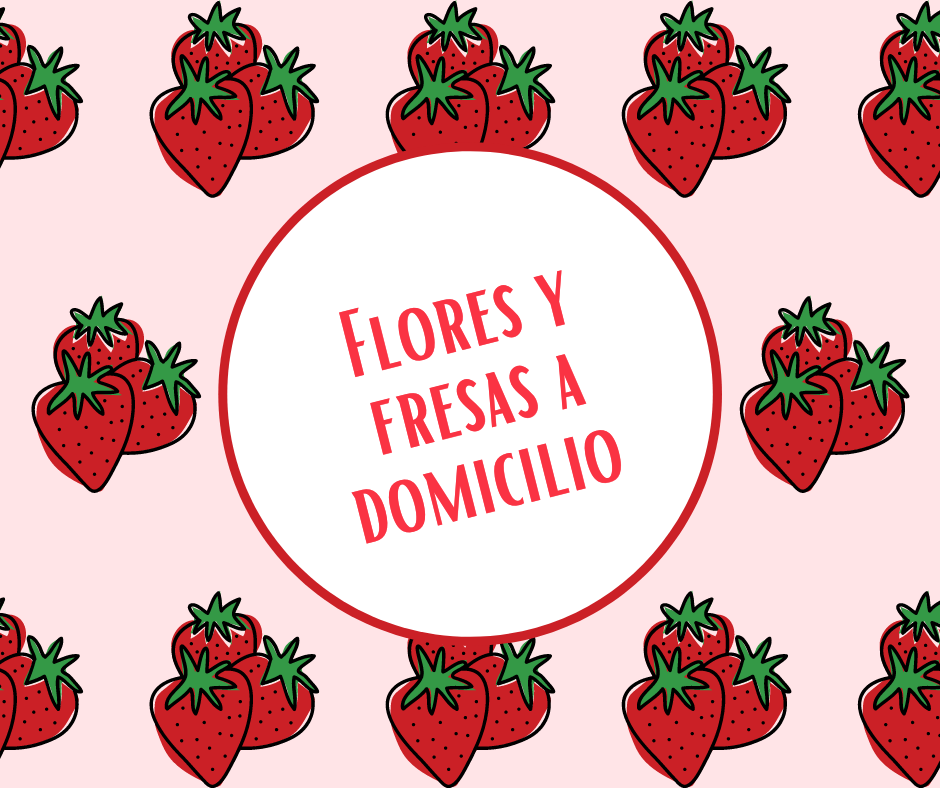 Flores y Fresas a Domicilio